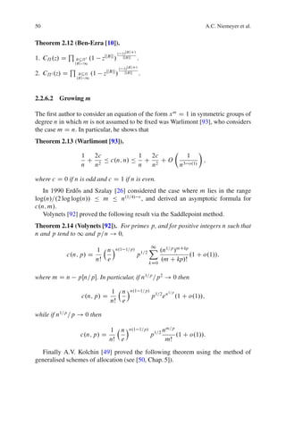 50                                                                                                         A.C. Niemeyer et al.


Theorem 2.12 (Ben-Ezra [10]).
                Q                             . 1/jBjC1
1. C˘ .z/ D          BÂ˘ 0   .1    zjjBjj /      jjBjj    .
                    jBj<1
                Q                              . 1/jBjC1
2. C˘ 0 .z/ D        BÂ˘     .1     zjjBjj /      jjBjj    .
                    jBj<1




2.2.6.2 Growing m

The ﬁrst author to consider an equation of the form x m D 1 in symmetric groups of
degree n in which m is not assumed to be ﬁxed was Warlimont [93], who considers
the case m D n. In particular, he shows that
Theorem 2.13 (Warlimont [93]).
                                                                                       Â               Ã
                      1  2c            1 2c                                                     1
                        C 2 Ä c.n; n/ Ä C 2 C O                                                            ;
                      n  n             n n                                                 n3   o.1/


where c D 0 if n is odd and c D 1 if n is even.
   In 1990 Erd˝ s and Szalay [26] considered the case where m lies in the range
                o
log.n/=.2 log log.n// Ä m Ä n.1=4/ " , and derived an asymptotic formula for
c.n; m/.
   Volynets [92] proved the following result via the Saddlepoint method.
Theorem 2.14 (Volynets [92]). For primes p, and for positive integers n such that
n and p tend to 1 and p=n ! 0,

                                  1 n Án.1                           X .n1=p /mCkp
                                                                     1
                                                  1=p/
              c.n; p/ D                                   p 1=2                                 .1 C o.1//;
                                  nŠ e                                       .m C kp/Š
                                                                     kD0


where m D n          pŒn=p. In particular, if n1=p =p 2 ! 0 then

                                       1 n Án.1               1=p/               1=p
                       c.n; p/ D                                     p 1=2 e n         .1 C o.1//;
                                       nŠ e

while if n1=p =p ! 0 then

                                       1 n Án.1               1=p/           nm=p
                      c.n; p/ D                                      p 1=2        .1 C o.1//:
                                       nŠ e                                   mŠ
  Finally A.V. Kolchin [49] proved the following theorem using the method of
generalised schemes of allocation (see [50, Chap. 5]).
 