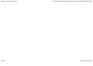 bayesian_risk_perf_v3 slides http://twiecki.github.io/bayesian_risk_perf_v3.slides.html?print-pdf#/
4 of 86 03/17/2015 08:47 PM
 