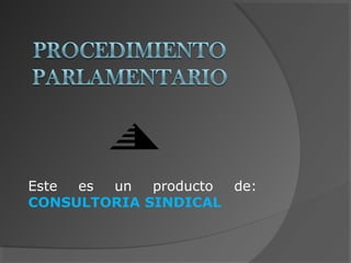 Este es un producto de:
CONSULTORIA SINDICAL
 