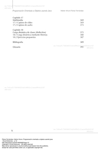 Flórez Fernández, Héctor Arturo. Programación orientada a objetos usando java.
: Ecoe Ediciones, . p 12
http://site.ebrary.com/id/10623628?ppg=12
Copyright © Ecoe Ediciones. . All rights reserved.
May not be reproduced in any form without permission from the publisher,
except fair uses permitted under U.S. or applicable copyright law.
 