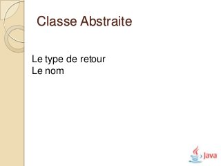 Classe Abstraite

Le type de retour
Le nom
 