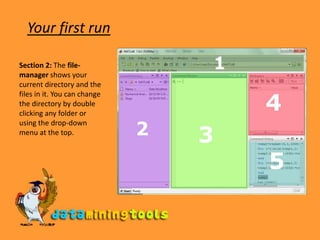 Your first runSection 2: The file-manager shows your current directory and the files in it. You can change the directory by double clicking any folder or using the drop-down menu at the top.
