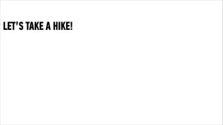 LET’S TAKE A HIKE! 
 
