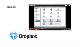 ‣Dropbox 
 