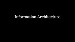 Information Architecture 
 