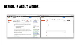 DESIGN. IS ABOUT WORDS. 
TREAT TEXT AS USER-INTERFACE 
 