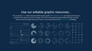 You can easily resize these resources without losing quality. To change the color, just ungroup the resource
and click on the object you want to change. Then, click on the paint bucket and select the color you want.
Group the resource again when you’re done. You can also look for more infographics on Slidesgo.
Use our editable graphic resources...
 