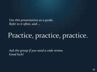Documentation Guidelines	Write documentation first!Define what each function should do. Define how it interact with other function.Include case testing scripts.35