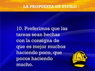 10.  Preferimos que las tareas sean hechas con la consigna de que es mejor muchos haciendo poco, que pocos haciendo mucho. 4   ESENCIALES  El Poder del Culto Dominical LA PROPUESTA DE ESTILO : 