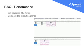 T-SQL Performance
• Set Statistics IO / Time;
• Compare the execution plans;
 