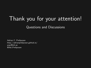 Thank you for your attention!
Questions and Discussions
Adrian C. Prelipcean
http://adrianprelipcean.github.io/
acpr@kth.se
@Adi Prelipcean
 