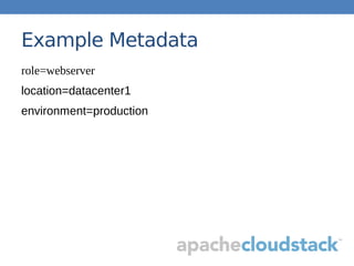 Example Metadata
role=webserver
location=datacenter1
environment=production
 
