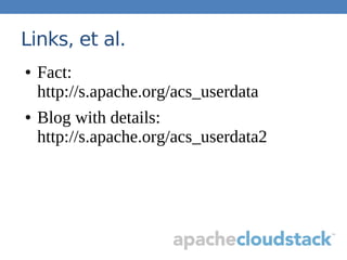 Links, et al.
● Fact:
http://s.apache.org/acs_userdata
● Blog with details:
http://s.apache.org/acs_userdata2
 