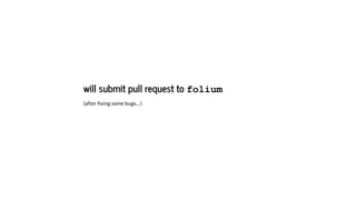 will submit pull request to folium
(after xing some bugs... )
 