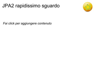 JPA2 rapidissimo sguardo


Fai click per aggiungere contenuto
 