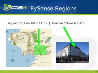PySense Regions

Region(“/(0,0,100,100)”) | Region(“/foo/3/312”)




                                                  15
 