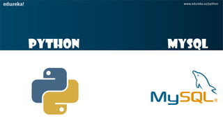 www.edureka.co/python
Python
&
MySQL
 