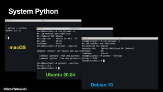 System Python
macOS
Ubuntu 20.04
Debian 10
@SebaWitowski
 