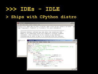 >>> IDEs - IDLE > Ships with CPython distro  