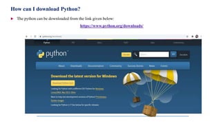 How can I download Python?
 The python can be downloaded from the link given below:
https://www.python.org/downloads/
 