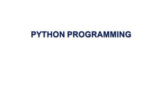 PYTHON PROGRAMMING
 