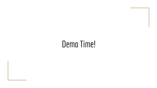 Demo Time!
 