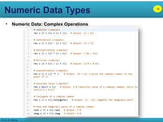 Numeric Data Types
Dr. A. B. Shinde
• Numeric Data: Complex Operations
12
 