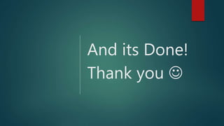 And its Done!
Thank you 
 