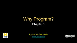 Why Program?
Chapter 1
Python for Everybody
www.py4e.com
 