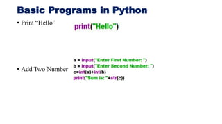Basic Programs in Python
• Print “Hello”
• Add Two Number
 