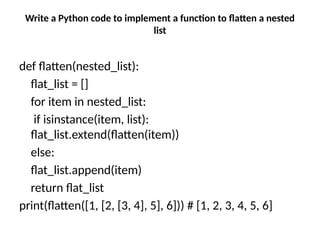 Write a Python code to implement a function to flatten a nested
list
def flatten(nested_list):
flat_list = []
for item in nested_list:
if isinstance(item, list):
flat_list.extend(flatten(item))
else:
flat_list.append(item)
return flat_list
print(flatten([1, [2, [3, 4], 5], 6])) # [1, 2, 3, 4, 5, 6]
 