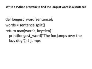 Write a Python program to find the longest word in a sentence
def longest_word(sentence):
words = sentence.split()
return max(words, key=len)
print(longest_word("The fox jumps over the
lazy dog")) # jumps
 