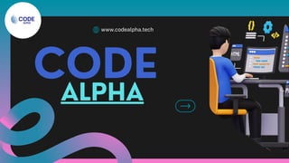 CODE
www.codealpha.tech
ALPHA
 