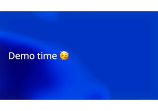 Demo time 🥳
 
