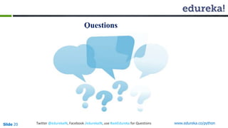 Questions 
Slide 20 Twitter @edurekaIN, Facebook /edurekaIN, use #askEdureka for Questions www.edureka.co/python 
 