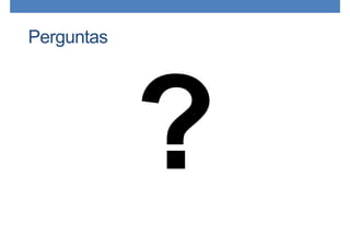 Perguntas
?
 