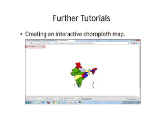 Further Tutorials
• Creating an interactive choropleth map.
 