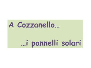 A Cozzanello…
…i pannelli solari
 