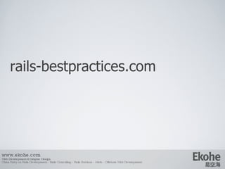 rails-bestpractices.com www.ekohe.com Web Development & Graphic Design China Ruby on Rails Development - Rails Consulting - Rails Services - Merb - Offshore Web Development   