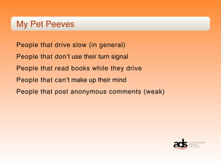 My Pet Peeves

People that drive slow (in general)
People that donʼt use their turn signal
People that read books while they drive
People that canʼt make up their mind
People that post anonymous comments (weak)
 