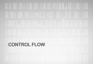 CONTROL FLOW
 