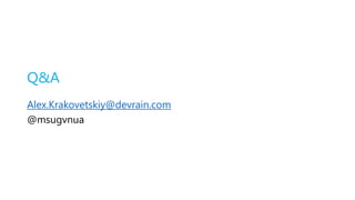 Q&A
Alex.Krakovetskiy@devrain.com
@msugvnua
 