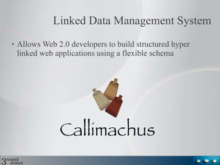 Linked Data Management System Allows Web 2.0 developers to build structured hyper linked web applications using a flexible schema 
