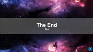 The End
Q&A
 