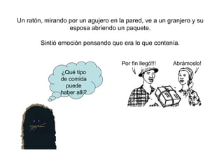 Un ratón, mirando por un agujero en la pared, ve a un granjero y su esposa abriendo un paquete. Sintió emoción pensando que era lo que contenía. ¿Qué tipo de comida puede haber allí? Por fin llegó!!!  Abrámoslo! 