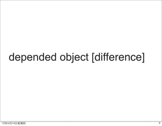 depended object [difference]




12年6月14日星期四                       9
 