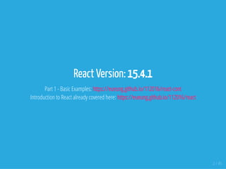 React Version: 15.4.1
Part 1 - Basic Examples: https://eueung.github.io/112016/react-cont
Introduction to React already covered here: https://eueung.github.io/112016/react
2 / 45
 