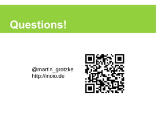 Questions!
@martin_grotzke
http://inoio.de
 