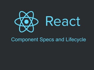 Component Specs and Lifecycle
 