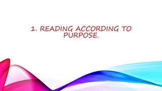 1. READING ACCORDING TO
PURPOSE.
 